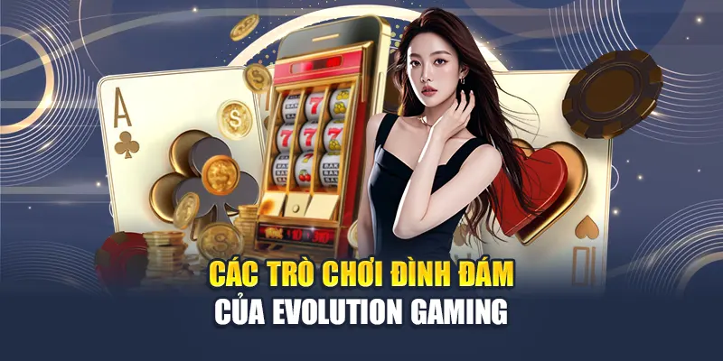 Các trò chơi đình đám của Evolution Gaming
