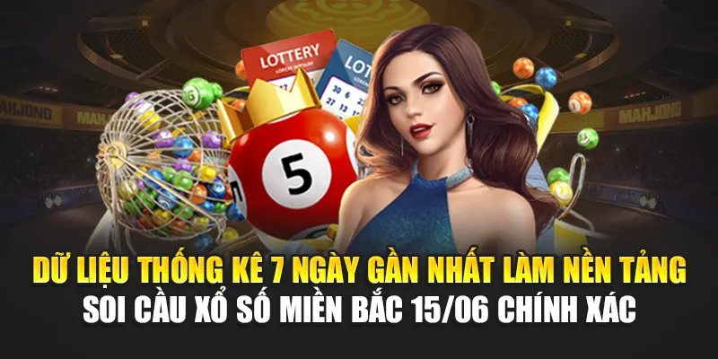 : Dữ liệu thống kê 7 ngày gần nhất làm nền tảng soi cầu xổ số miền Bắc 15/06 chính xác