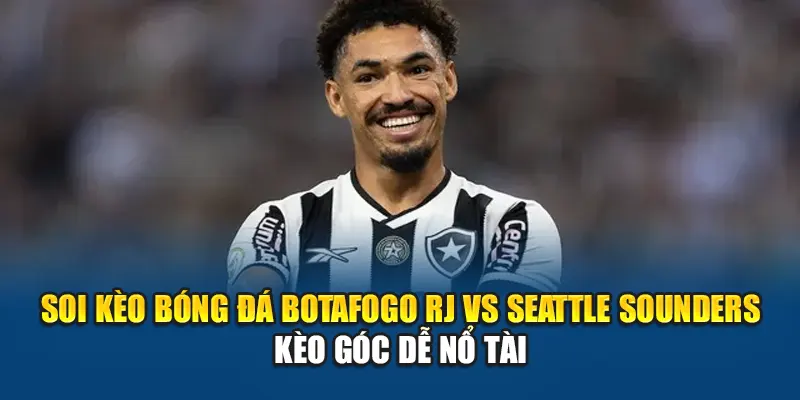 Soi Kèo Bóng Đá Botafogo RJ Vs Seattle Sounders Tại ericsson.in.net 3 Soi kèo bóng đá Botafogo RJ vs Seattle Sounders - kèo góc dễ nổ tài