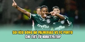 Soi Kèo Bóng Đá Palmeiras Vs FC Porto Chi Tiết Từ ericsson.in.net