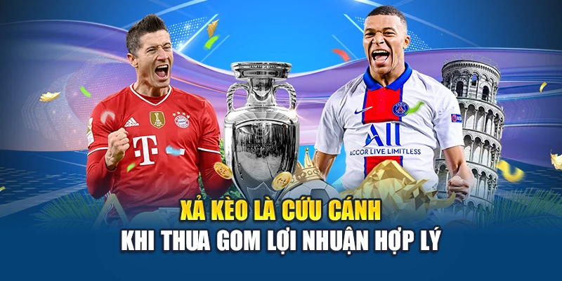 Xả kèo là cứu cánh khi thua gom lợi nhuận hợp lý